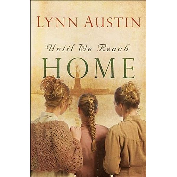 Until We Reach Home, Lynn Austin