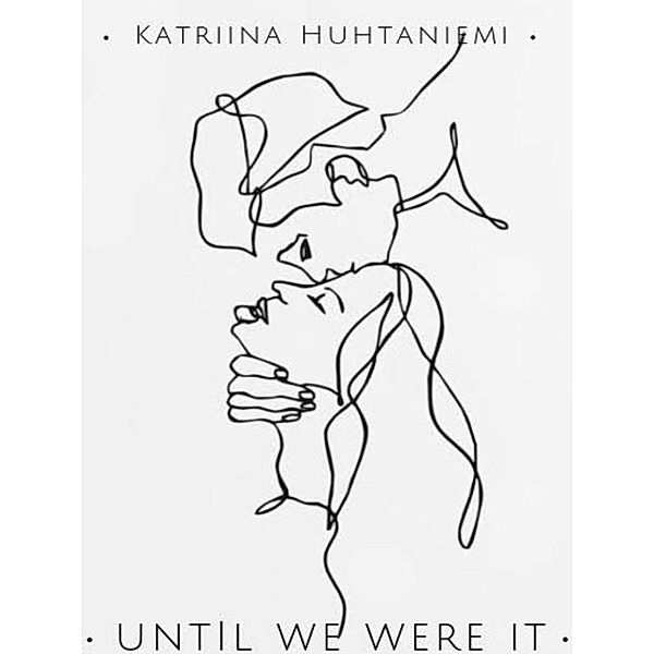 Until we were it, Katriina Huhtaniemi