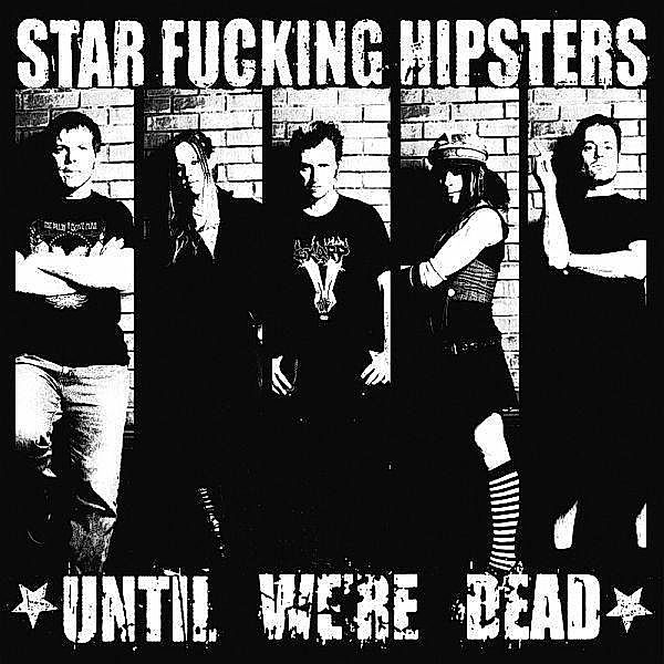 Until We'Re Dead, Star Fucking Hipsters