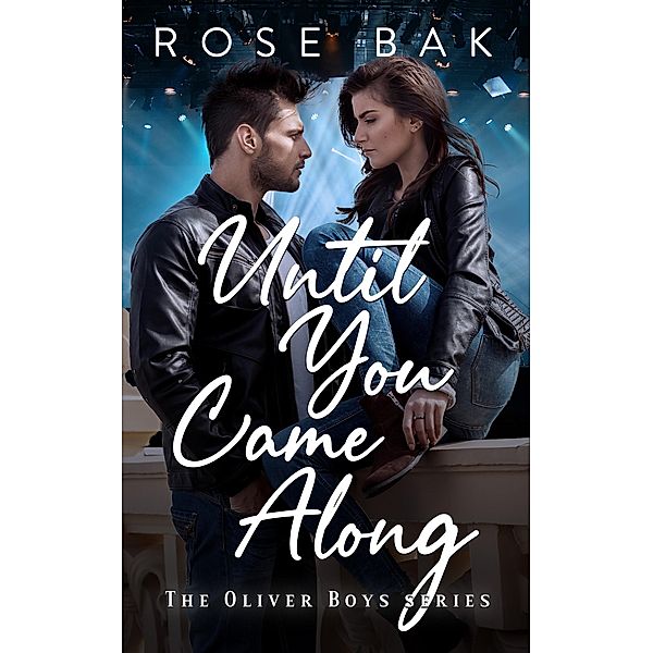 Until You Came Along (Oliver Boys Band, #1) / Oliver Boys Band, Rose Bak