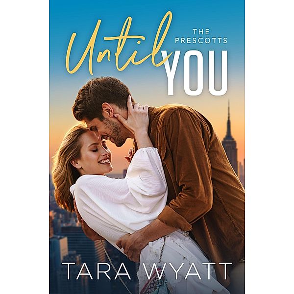 Until You (The Prescotts, #7) / The Prescotts, Tara Wyatt