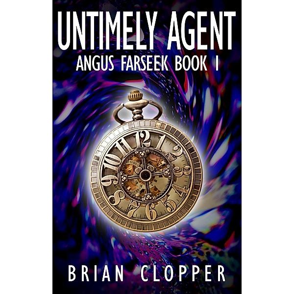 Untimely Agent (Angus Farseek, #1), Brian Clopper