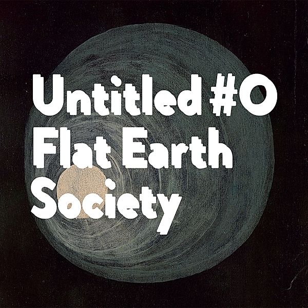 Untitled #0, Flat Earth Society