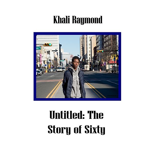 Untitled: The Story of Sixty, Khali Raymond