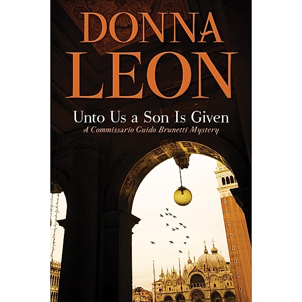 Unto Us a Son Is Given: A Comissario Guido Brunetti Mystery, Donna Leon