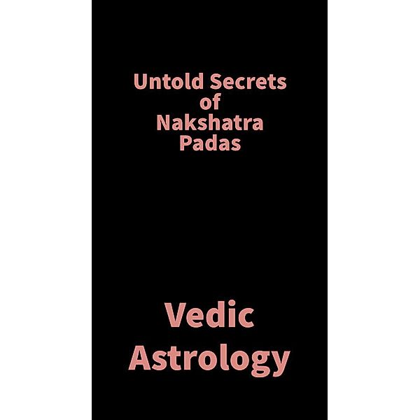 Untold Secrets of Nakshatra Padas, Saket Shah