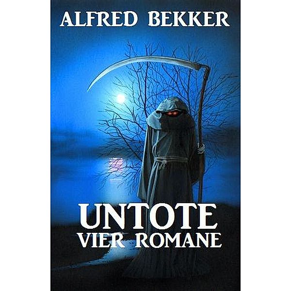Untote: Vier Romane, Alfred Bekker
