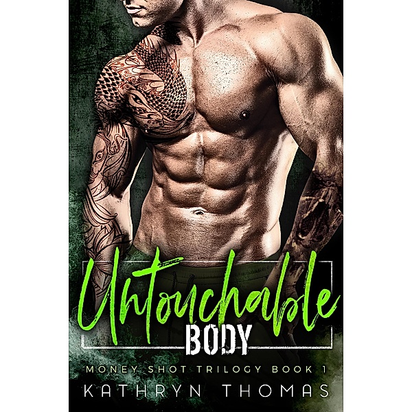 Untouchable Body (Money Shot Trilogy, #1) / Money Shot Trilogy, Kathryn Thomas