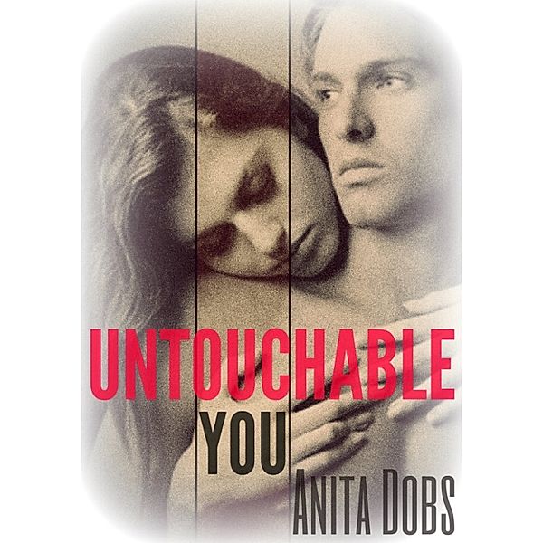 Untouchable You (New Adult Erotic Romance), Anita Dobs