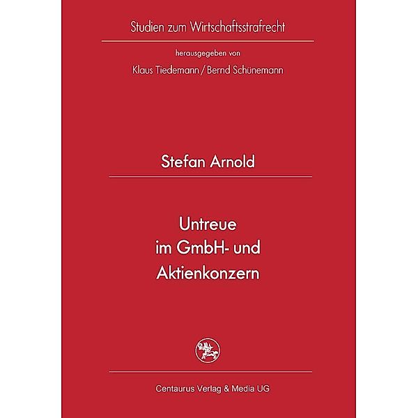 Untreue im GmbH- und Aktienkonzern / Studien zum Wirtschaftsstrafrecht Bd.26, Stefan Arnold