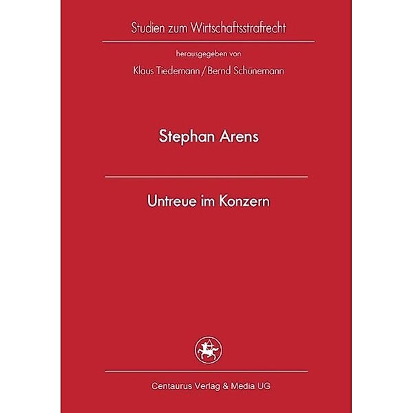 Untreue im Konzern / Studien zum Wirtschaftsstrafrecht Bd.32, Stephan Arens