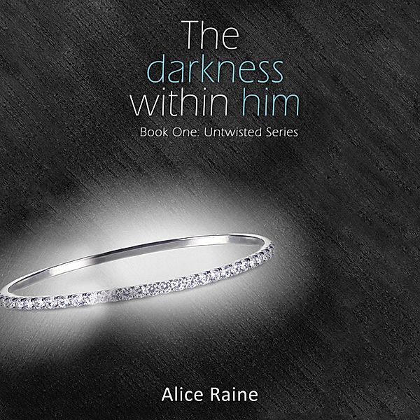 Untwisted - 1 - The Darkness Within Him, Alice Raine