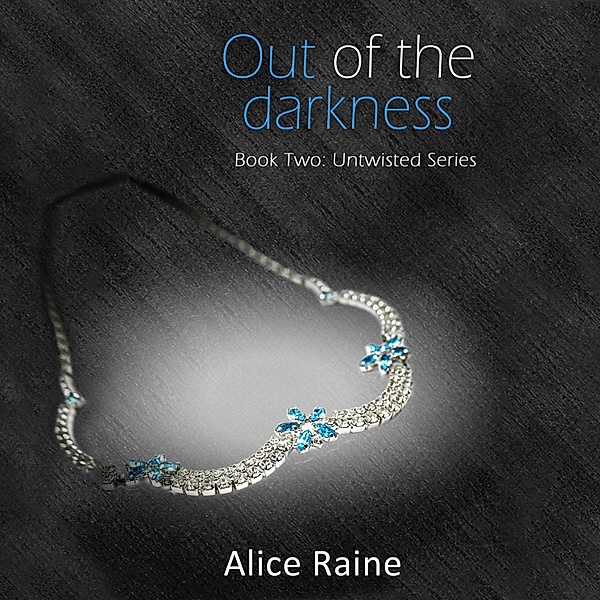 Untwisted - 2 - Out of the Darkness, Alice Raine