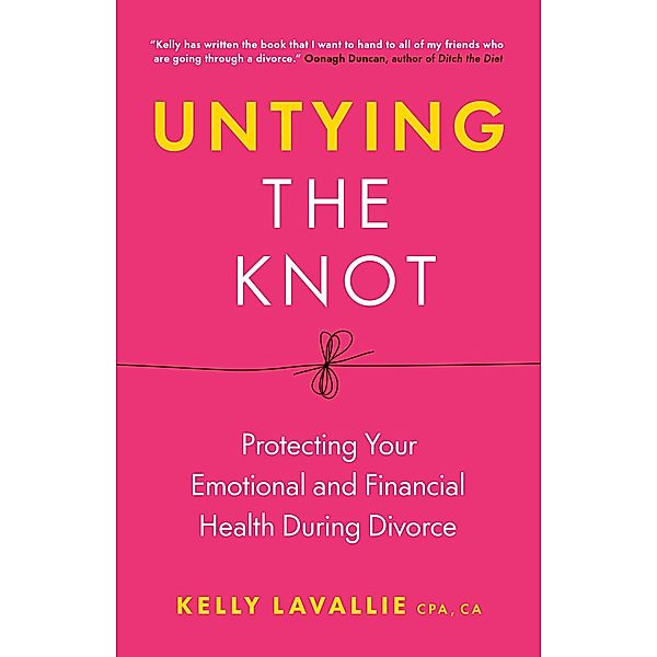 Untying the Knot: Protecting Your Emotional and Financial Health During Divorce, Kelly Lavallie