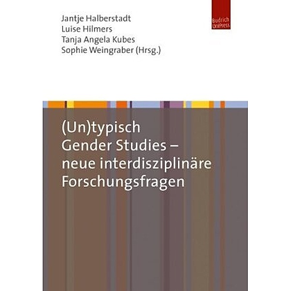 (Un)typisch Gender Studies - neue interdisziplinäre Forschungsfragen, Jantje Halberstadt, Luise Hilmers, Sophie Weingraber, Tanja Kubes