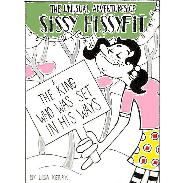 Unusual Adventures of Sissy Hissyfit: The King Who Was Set In His Ways / Lisa Kerry, Lisa Kerry