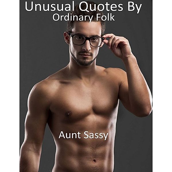 Unusual Quotes By Ordinary Folk, Aunt Sassy