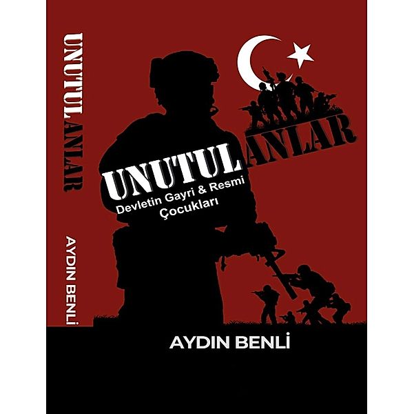 UNUTULANLAR Devletin Gayri & Resmi Çocuklari 1 / UNUTULANLAR Devletin Gayri & Resmi Çocuklari Bd.1, Aydin Benli