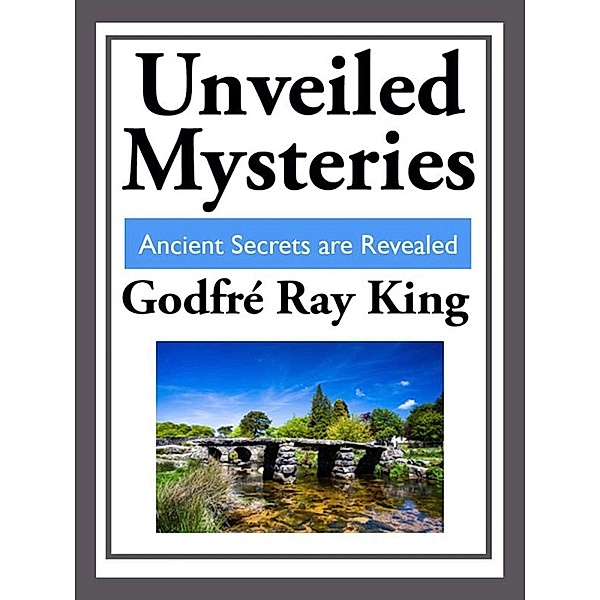 Unveiled Mysteries, Godfre Ray King