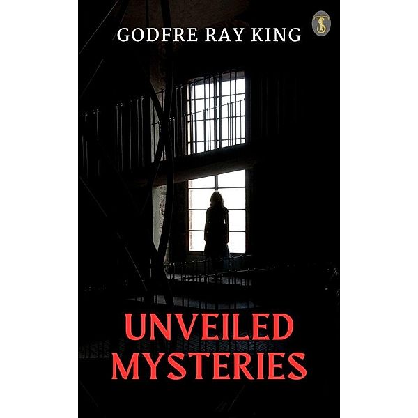 Unveiled Mysteries, Godfre Ray King