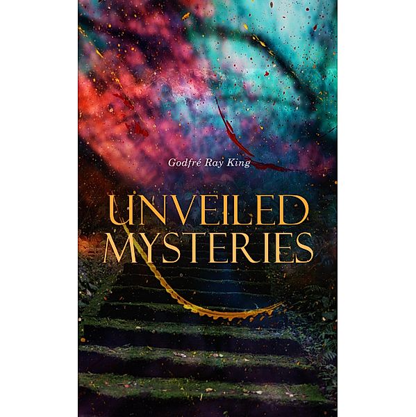 Unveiled Mysteries, Godfré Ray King