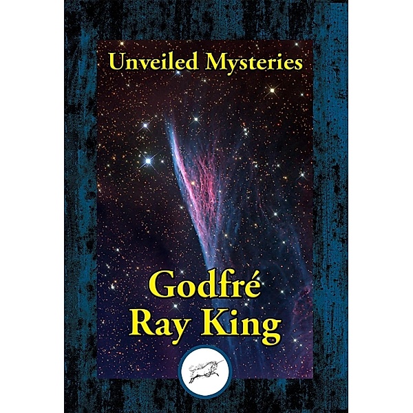 Unveiled Mysteries / Dancing Unicorn Books, Godfre Ray King