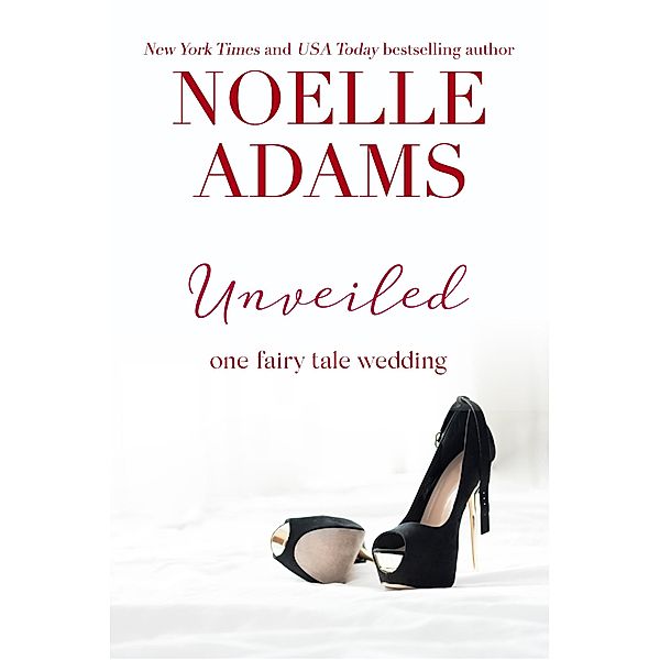 Unveiled (One Fairy Tale Wedding, #3) / One Fairy Tale Wedding, Noelle Adams