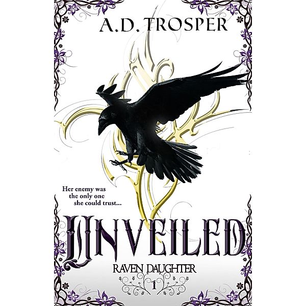 Unveiled (Raven Daughter, #1) / Raven Daughter, A. D. Trosper