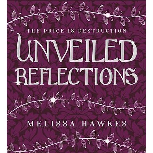 Unveiled Reflections / Melissa Hawkes, Melissa Hawkes