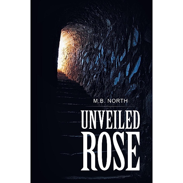 Unveiled Rose / Page Publishing, Inc., M. B. North