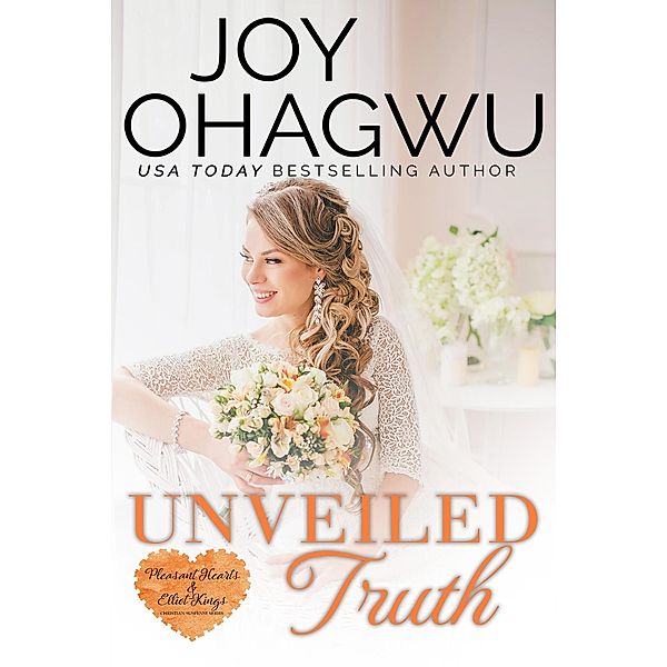 Unveiled Truth (Pleasant Hearts & Elliot-Kings Christian Suspense, #3) / Pleasant Hearts & Elliot-Kings Christian Suspense, Joy Ohagwu