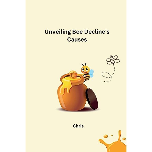 Unveiling Bee Decline's Causes, Chris