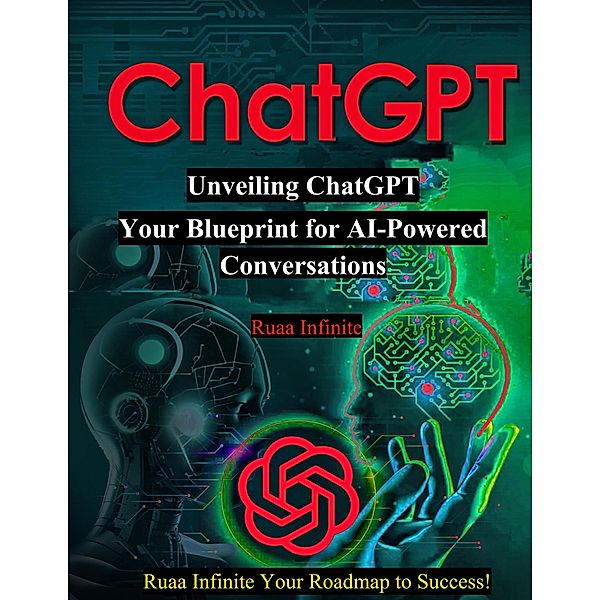 Unveiling ChatGPT Your Blueprint for AI, Ruaa Infinite