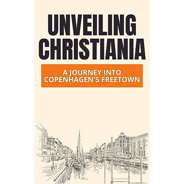 Unveiling Christiania: A Journey into Copenhagen's Freetown, William Jones