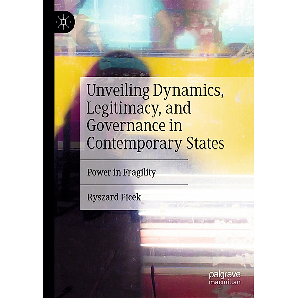 Unveiling Dynamics, Legitimacy, and Governance in Contemporary States, Ryszard Ficek