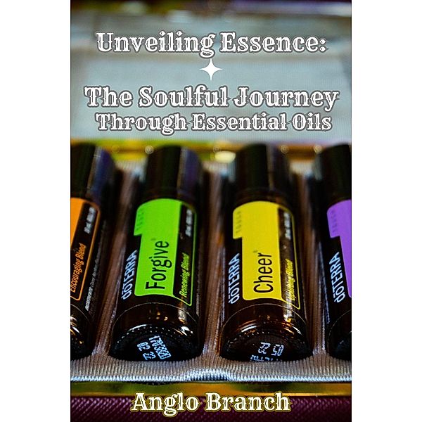 Unveiling Essence: The Soulful Journey Through Essential Oils, Anglo Branch