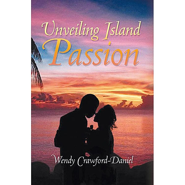 Unveiling Island Passion, Wendy Crawford-Daniel