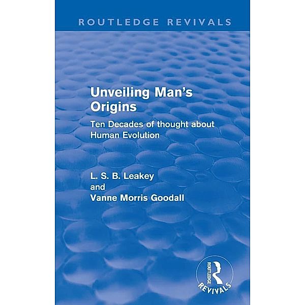 Unveiling Man's Origins (Routledge Revivals), L. S. B. Leakey, Vanne Morris Goodall
