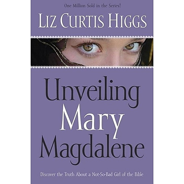 Unveiling Mary Magdalene, Liz Curtis Higgs