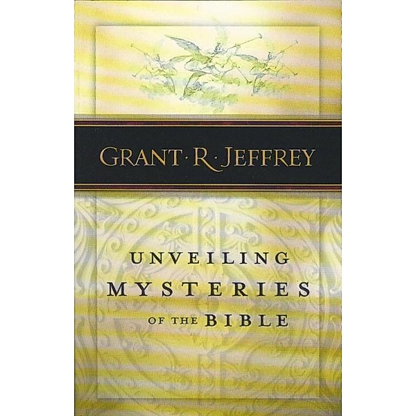 Unveiling Mysteries of the Bible, Grant R. Jeffrey