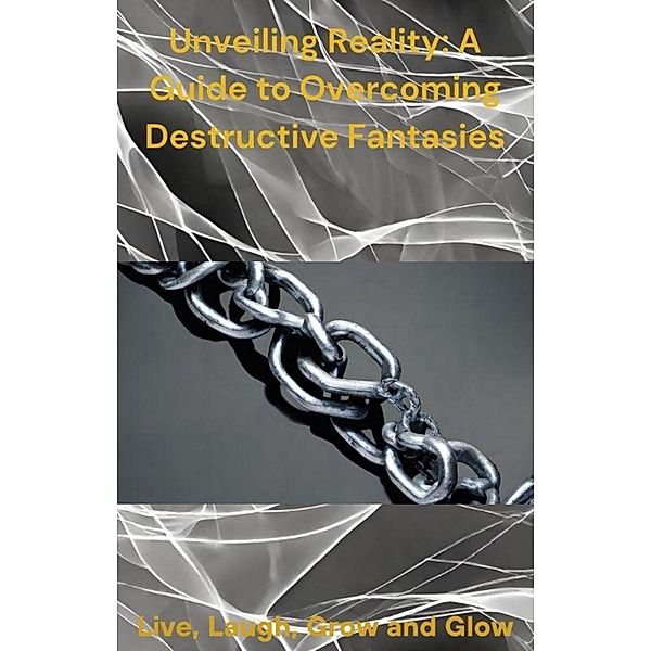 Unveiling Reality: A Guide to Overcoming Destructive Fantasies, Inksympnony