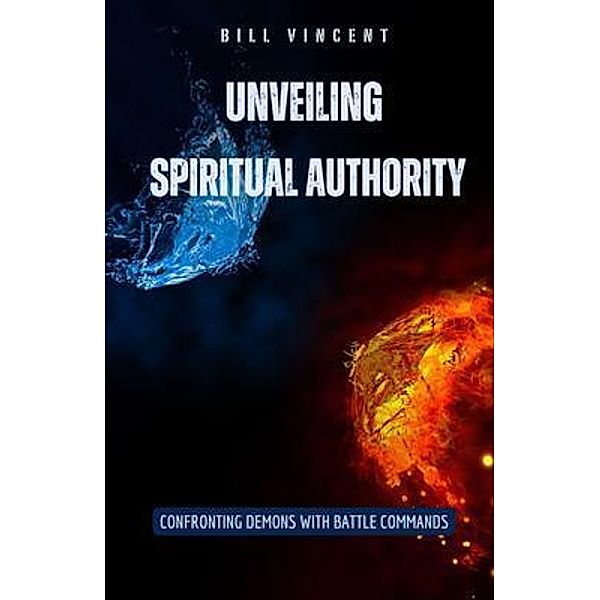 Unveiling Spiritual Authority, Bill Vincent