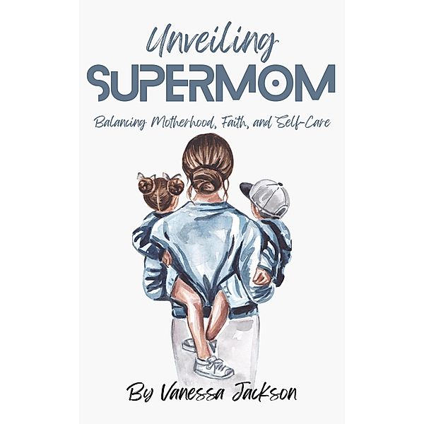 Unveiling Supermom, Vanessa Jackson