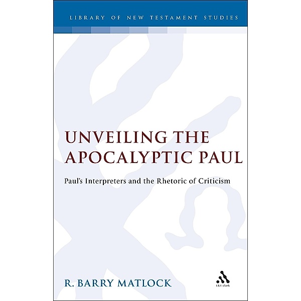 Unveiling the Apocalyptic Paul, R. Barry Matlock