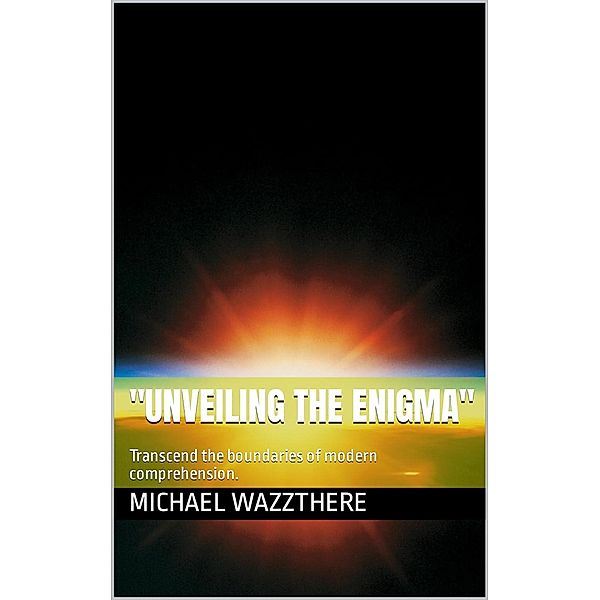 Unveiling the Enigma: A Journey into the Realm of Possibilities, Michael Sweigart