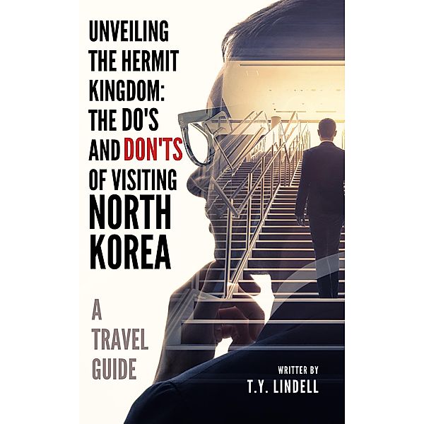 Unveiling the Hermit Kingdom: The Do's and Don'ts of Visiting North Korea, Ty Lindell