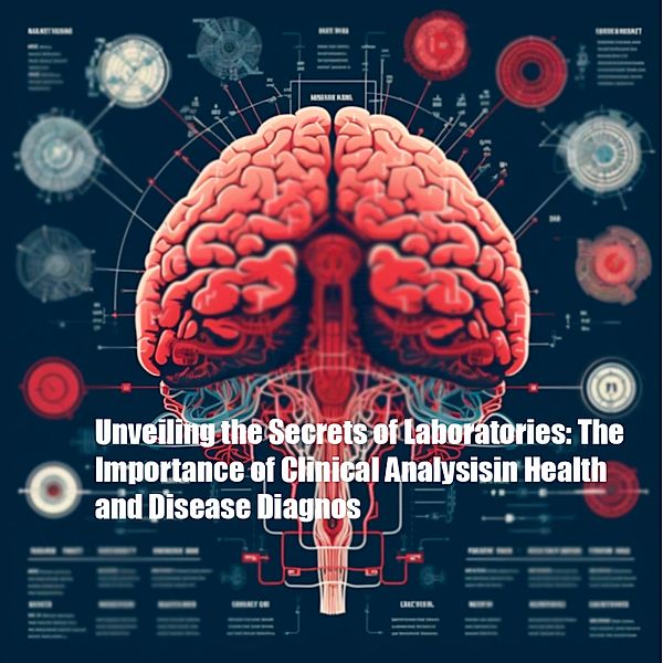 Unveiling the Secrets of Laboratories: The Importance of Clinical Analysisin Health and Disease Diagnos, Jair Armando Viana de Sousa