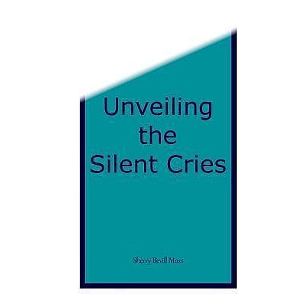 Unveiling the Silent Cries, Sherry B Moss