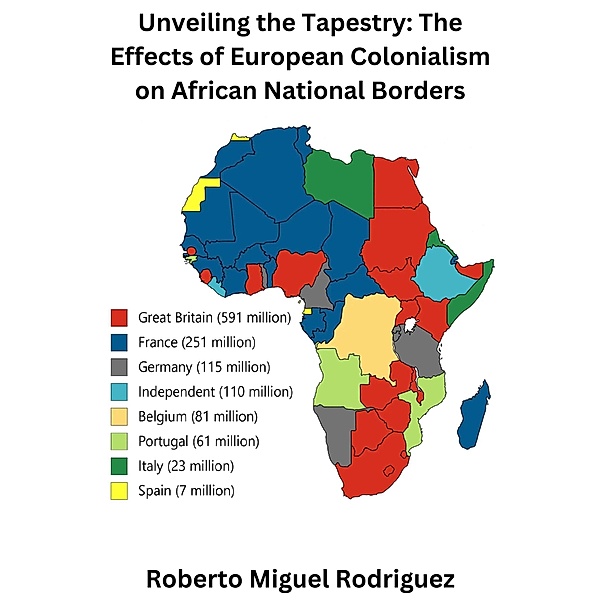 Unveiling the Tapestry: The Effects of European Colonialism on African National Borders, Roberto Miguel Rodriguez
