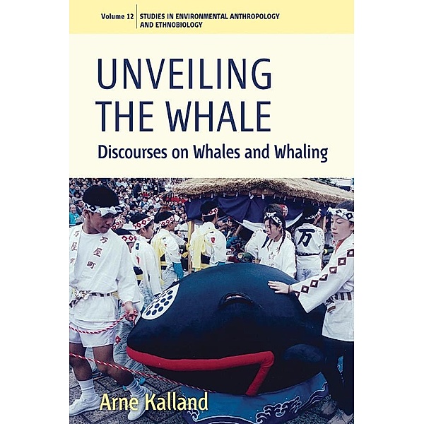 Unveiling the Whale / Environmental Anthropology and Ethnobiology Bd.12, Arne Kalland